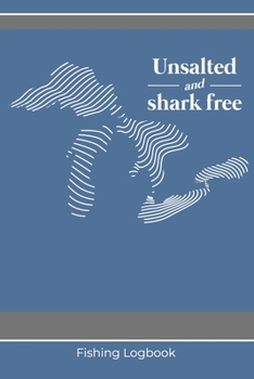 Paperback Unsalted and Shark Free Fishing Logbook: A 120 Page Angler's Journal Book