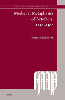 Hardcover Medieval Metaphysics of Artefacts, 1250-1500 Book