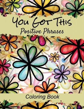 Paperback Positive Phrases Coloring Book: Lets color it uplifting sayings on flower backgrounds Book