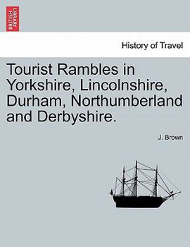 Paperback Tourist Rambles in Yorkshire, Lincolnshire, Durham, Northumberland and Derbyshire. Book