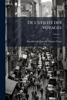 Paperback De l'utilité des voyages; Volume 1 [French] Book