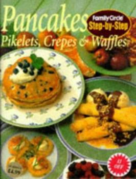 Paperback Step-by-step: Pancakes, Pikelets, Crepes and Waffles ("Family Circle" Step-by-step Cookery Collection) Book