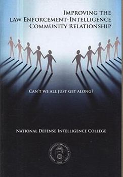 Paperback Can't We All Just Get Along?: Improving the Law Enforcement-Intelligence Community Relationship: Improving the Law Enforcement-Intelligence Community Relationship Book