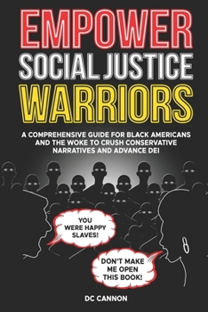 Paperback Empower Social Justice Warriors: A Comprehensive Guide for Black Americans and the Woke to Crush Conservative Narratives and Advance DEI Book