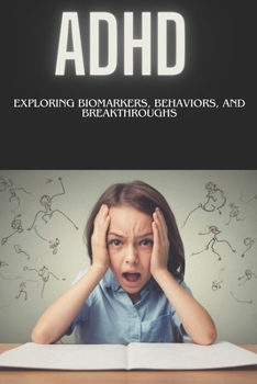 Paperback ADHD: Exploring Biomarkers, Behaviors, and Breakthroughs Book