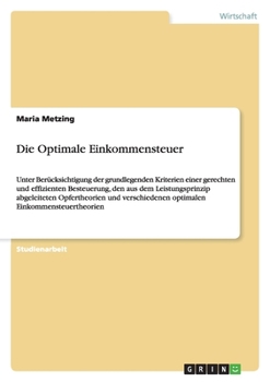 Paperback Die Optimale Einkommensteuer: Unter Berücksichtigung der grundlegenden Kriterien einer gerechten und effizienten Besteuerung, den aus dem Leistungspri [German] Book