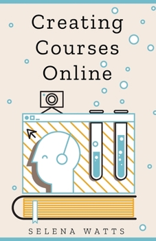 Paperback Creating Courses Online: Learn the Fundamental Tips, Tricks, and Strategies of Making the Best Online Courses to Engage Students Book