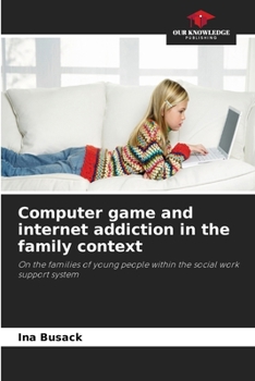 Computer game and internet addiction in the family context