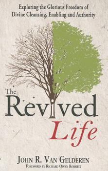 Paperback The Revived Life: Exploring the Glorious Freedom of Divine Cleansing, Enabling and Authority Book