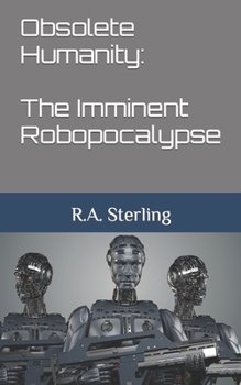 Paperback Obsolete Humanity: The Imminent Robopocalypse Book