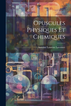 Paperback Opuscules Physiques Et Chimiques [French] Book