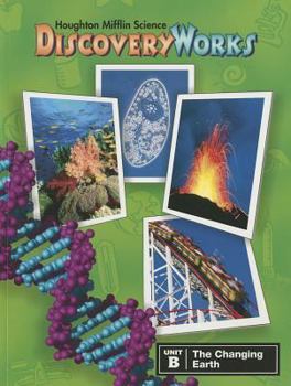 Paperback Houghton Mifflin Science Discovery Works: Unit B: The Changing Earth Book