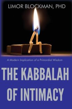Paperback The Kabbalah of Intimacy: A Modern Implication of a Primordial Wisdom Book