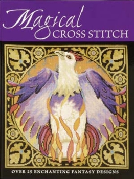 Paperback Magical Cross Stitch: Over 25 Enchanting Fantasy Designs Book