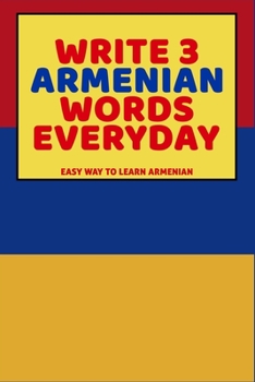 Paperback Write 3 Armenian Words Everyday: Easy Way To Learn Armenian Book