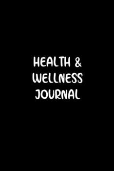 Paperback Health And Wellness Journal: A Daily Self-Care Journal For Cultivating Healthy Habits, Gratitude And Self-Love (90 Days) Book