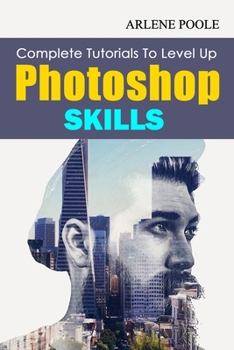 Paperback Complete Tutorials To Level Up Photoshop Skills Book