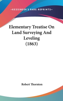 Hardcover Elementary Treatise On Land Surveying And Leveling (1863) Book