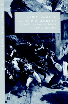 Paperback Crime, Disorder, and the Risorgimento: The Politics of Policing in Bologna Book