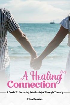 Paperback A Healing Connection: A Guide To Nurturing Relashionships Through Therapy Book