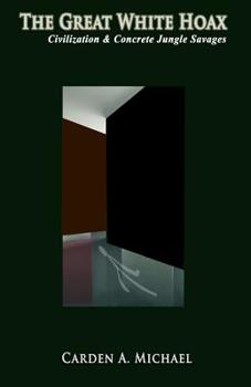 Paperback The Great White Hoax: Civilization & Concrete Jungle Savages Book