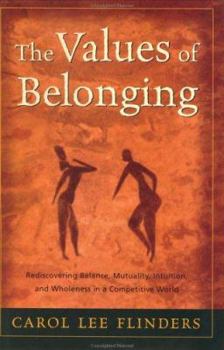 Hardcover The Values of Belonging: Rediscovering Balance, Mutuality, Intuition, and Wholeness in a Competitive World Book