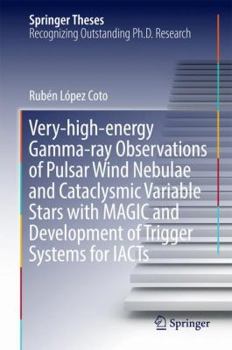 Hardcover Very-High-Energy Gamma-Ray Observations of Pulsar Wind Nebulae and Cataclysmic Variable Stars with Magic and Development of Trigger Systems for Iacts Book