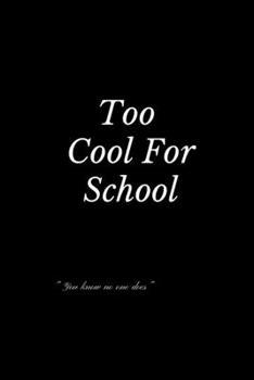 Too Cool For School Notebook: Lined Notebook, 100 Pages, 6x9, Soft cover, Matte Finish
