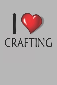 I Love Crafting: Blank College Ruled Lined Notebook Writing Journal