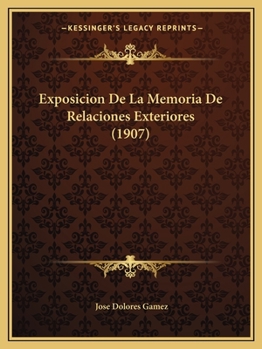 Paperback Exposicion De La Memoria De Relaciones Exteriores (1907) [Spanish] Book