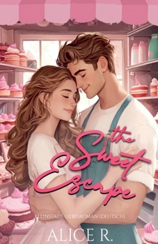 The Sweet Escape: Kleinstadt-Liebesroman (Deutsch) (German Edition)