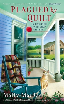 Plagued by Quilt - Book #4 of the Haunted Yarn Shop Mystery