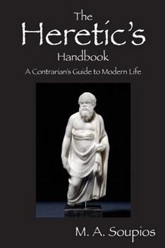 Paperback The Heretic's Handbook: A Contrarian's Guide to Modern Life Book