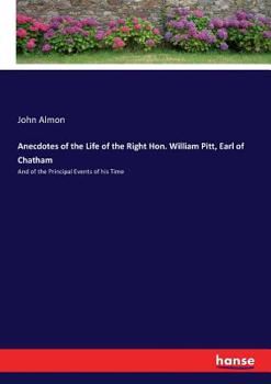 Paperback Anecdotes of the Life of the Right Hon. William Pitt, Earl of Chatham: And of the Principal Events of his Time Book