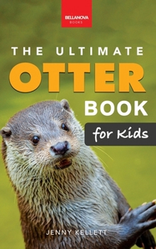 The Ultimate Otter Book for Kids: 100+ Amazing Otter Photos, Facts, Quiz & More (Animal Books for Kids)