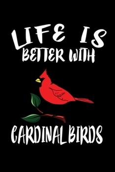Paperback Life Is Better With Cardinal Birds: Animal Nature Collection Book