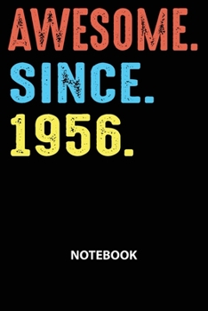 Awesome Since 1956 Notebook: Happy Birthday 63 Years Old Gift For Men and Women-Blank Lined Journal 6x9. Birthday Gift Idea
