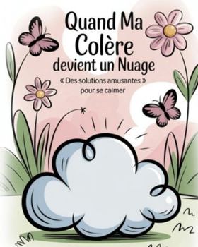 Paperback Quand Ma Colère Devient un Nuage: Des solutions amusantes pour se calmer [French] Book