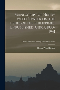 Paperback Manuscript of Henry Weed Fowler on the Fishes of the Philippines, Unpublished, Circa 1930-1941; Order Gobioidea, Family Eleotridae, part 3 Book