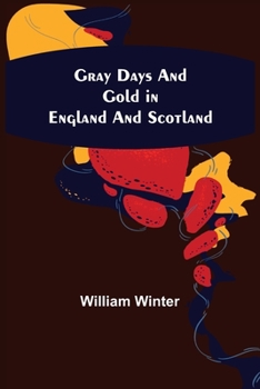 Paperback Gray Days and Gold in England and Scotland Book