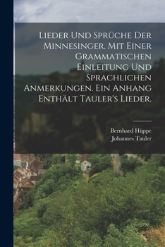 Paperback Lieder und Sprüche der Minnesinger. Mit einer grammatischen Einleitung und sprachlichen Anmerkungen. Ein Anhang enthält Tauler's Lieder. [German] Book