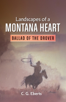 Landscapes of a Montana Heart - Ballad of the Drover: Ballad of the Drover