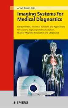 Hardcover Imaging Systems for Medical Diagnostics: Fundamentals, Technical Solutions and Applications for Systems Applying Ionizing Radiation, Nuclear Magnetic Book