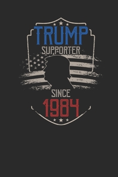 Trump Supporter Since 1984: Small Lined Notebook – Birthday Gift Idea For Women And Men