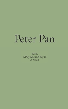 Paperback Peter Pan: With, A Play About A Boy In A Wood Book
