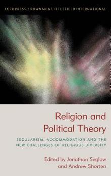 Religion and Political Theory : Secularism, Accommodation and the New Challenges of Religious Diversity