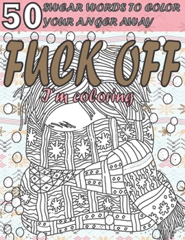 FUCK OFF I’M COLORING : 50 SWEAR WORDS TO COLOR YOUR ANGER AWAY: ANXIETY COLORING BOOK WITH SWEAR WORDS FOR ADULT– HELP YOU RELIEVE YOUR STRESS AND RELAX