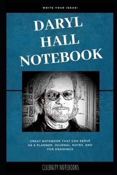 Daryl Hall Notebook: Great Notebook for School or as a Diary, Lined With More than 100 Pages.  Notebook that can serve as a Planner, Journal, Notes and for Drawings. (Daryl Hall Notebooks)