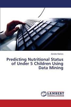 Paperback Predicting Nutritional Status of Under 5 Children Using Data Mining Book