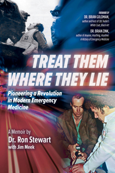 Paperback Treat Them Where They Lie: Pioneering a Revolution in Modern Emergency Medicine Book